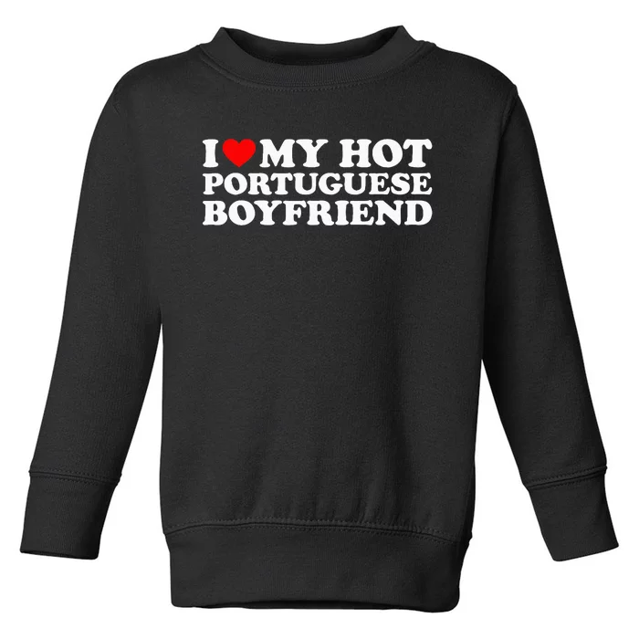 I Love My Hot Portuguese Boyfriend Toddler Sweatshirt