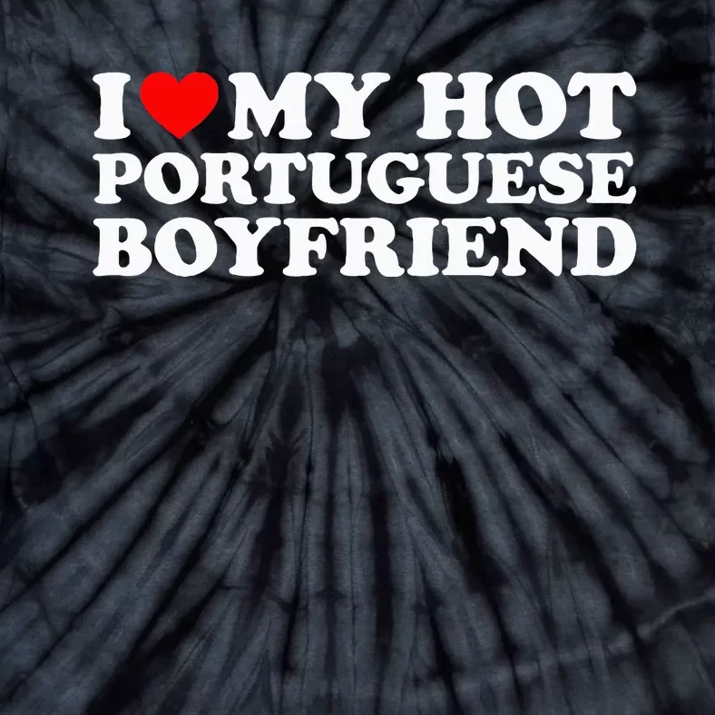 I Love My Hot Portuguese Boyfriend Tie-Dye T-Shirt