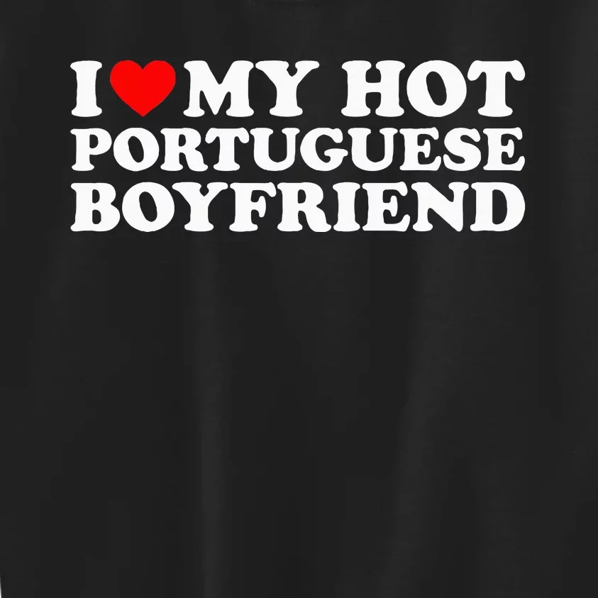 I Love My Hot Portuguese Boyfriend Kids Sweatshirt