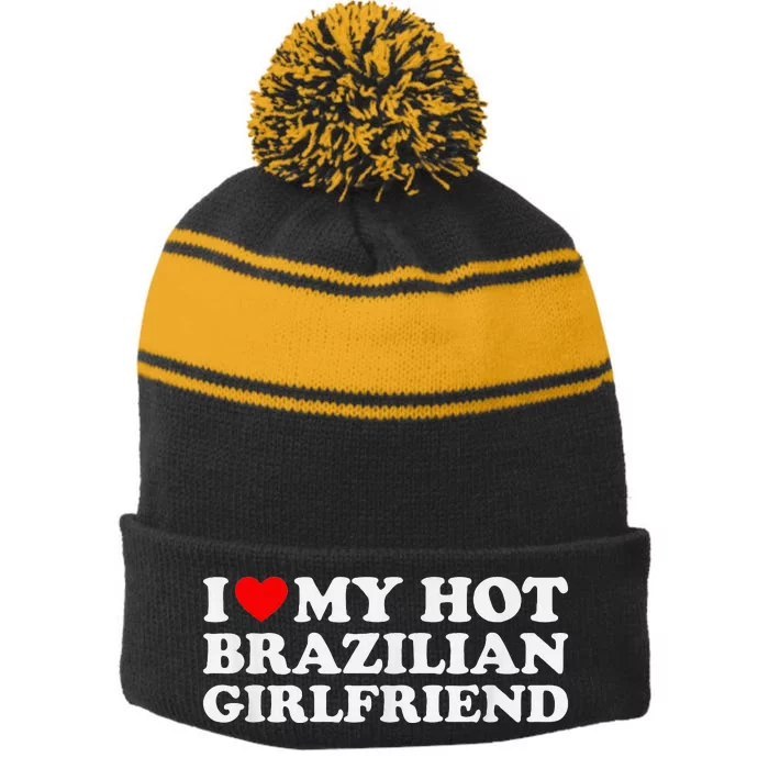 I Love My Hot Brazilian Girlfriend Stripe Pom Pom Beanie