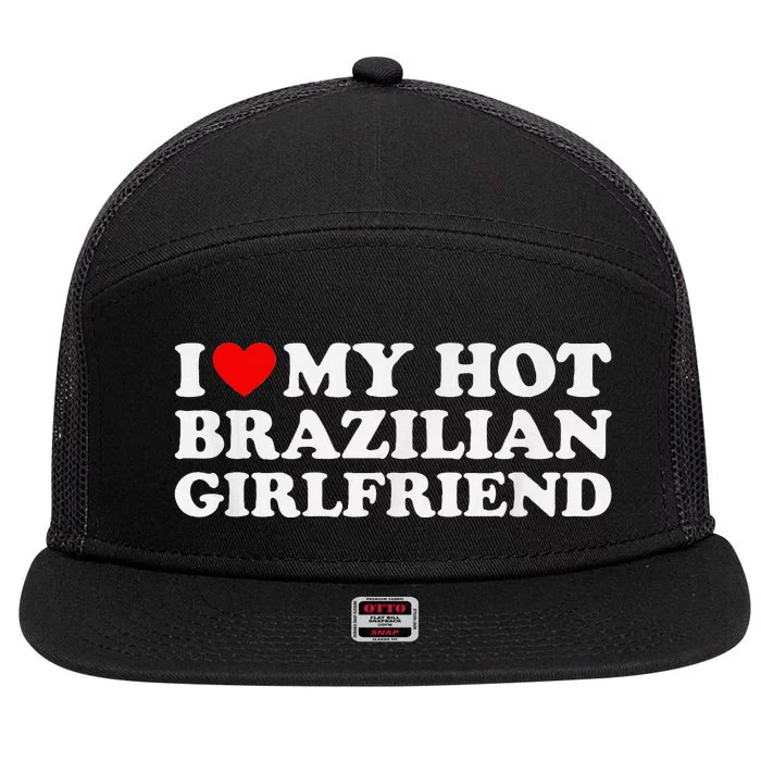 I Love My Hot Brazilian Girlfriend 7 Panel Mesh Trucker Snapback Hat