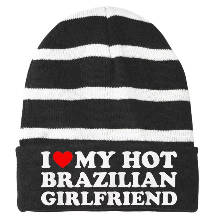 I Love My Hot Brazilian Girlfriend Striped Beanie with Solid Band