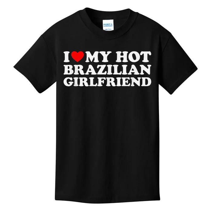 I Love My Hot Brazilian Girlfriend Kids T-Shirt