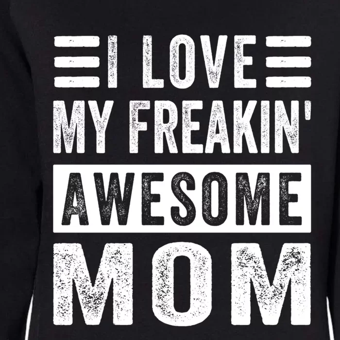 I Love My Freakin' Awesome Mom Gift Family Meaningful Gift Womens California Wash Sweatshirt