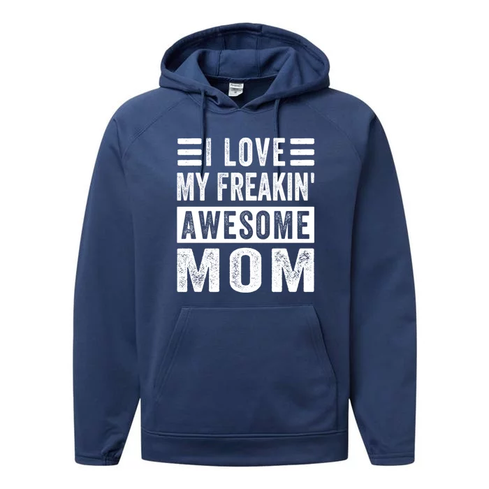 I Love My Freakin' Awesome Mom Gift Family Meaningful Gift Performance Fleece Hoodie