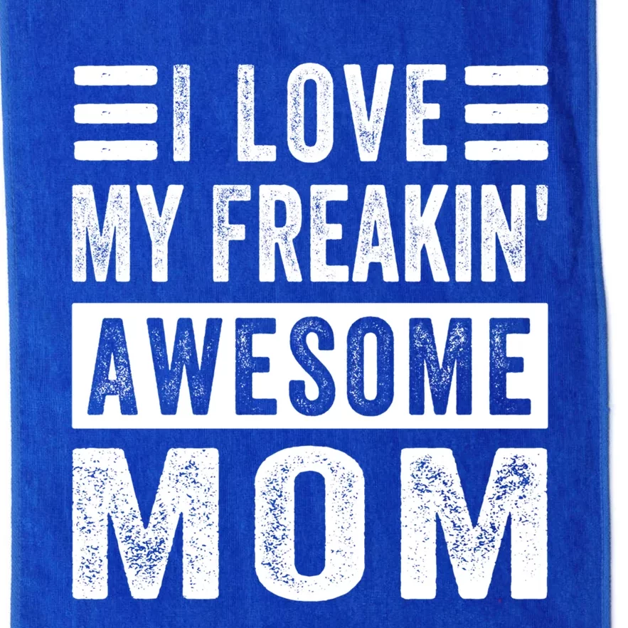 I Love My Freakin' Awesome Mom Gift Family Meaningful Gift Platinum Collection Golf Towel