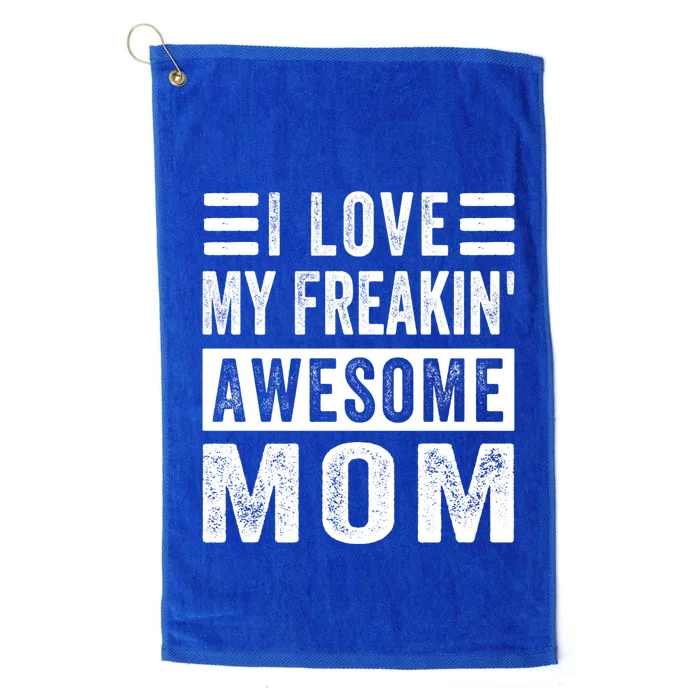 I Love My Freakin' Awesome Mom Gift Family Meaningful Gift Platinum Collection Golf Towel