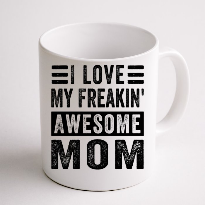 I Love My Freakin' Awesome Mom Gift Family Meaningful Gift Front & Back Coffee Mug