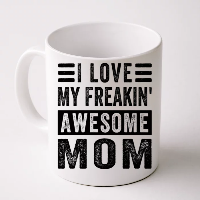 I Love My Freakin' Awesome Mom Gift Family Meaningful Gift Front & Back Coffee Mug