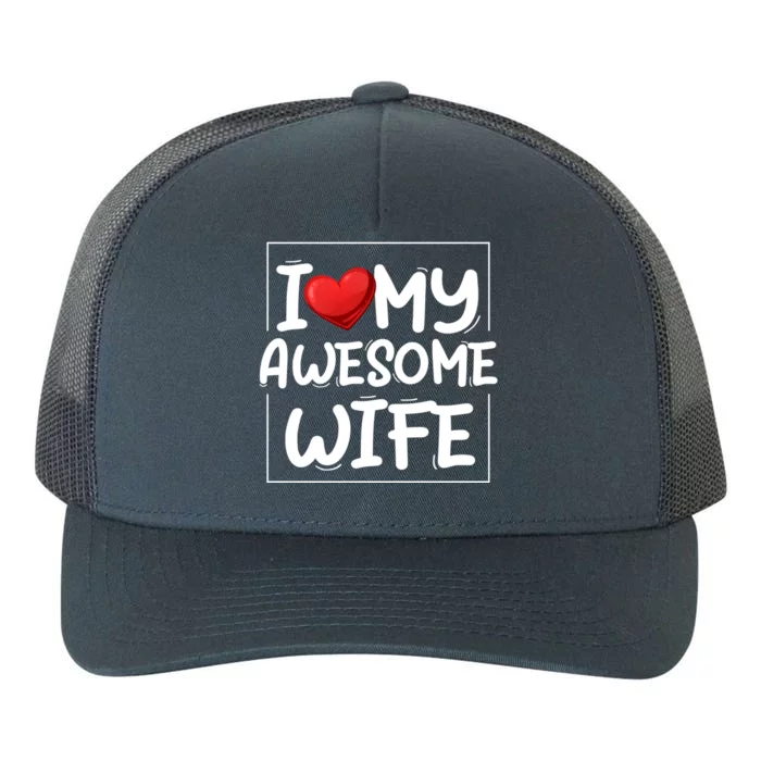 I Love My Awesome Wife Heart Valentines Day Matching Couple Meaningful Gift Yupoong Adult 5-Panel Trucker Hat