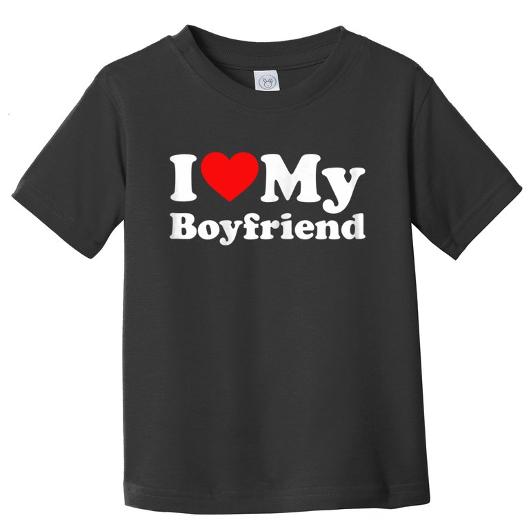 I Love My Boyfriend, Love Boyfriend Toddler T-Shirt