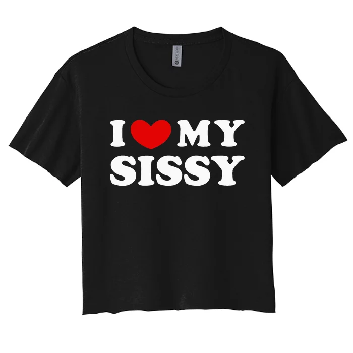 I Love My Sissy Women's Crop Top Tee