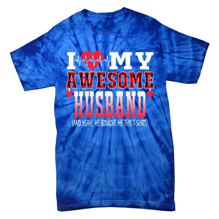 I Love My Awesome Husband And Yeah He Bought Me This Awesome Funny Gift Tie-Dye T-Shirt