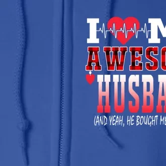 I Love My Awesome Husband And Yeah He Bought Me This Awesome Funny Gift Full Zip Hoodie