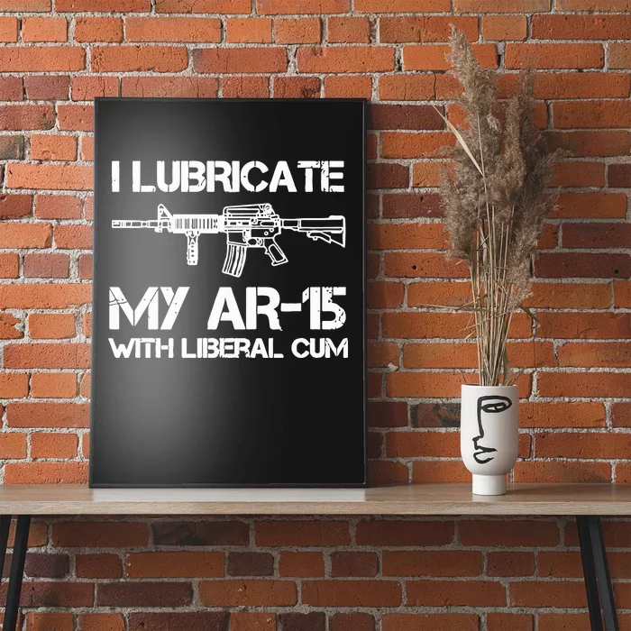 I Lubricate My Ar 15 With Liberal Cum Poster