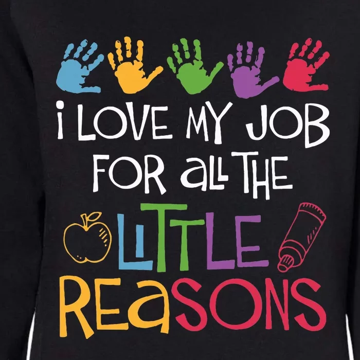 I Love My Job For All The Little Reasons Teacher Womens California Wash Sweatshirt