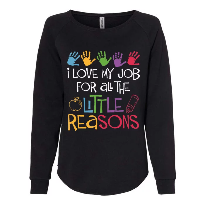 I Love My Job For All The Little Reasons Teacher Womens California Wash Sweatshirt