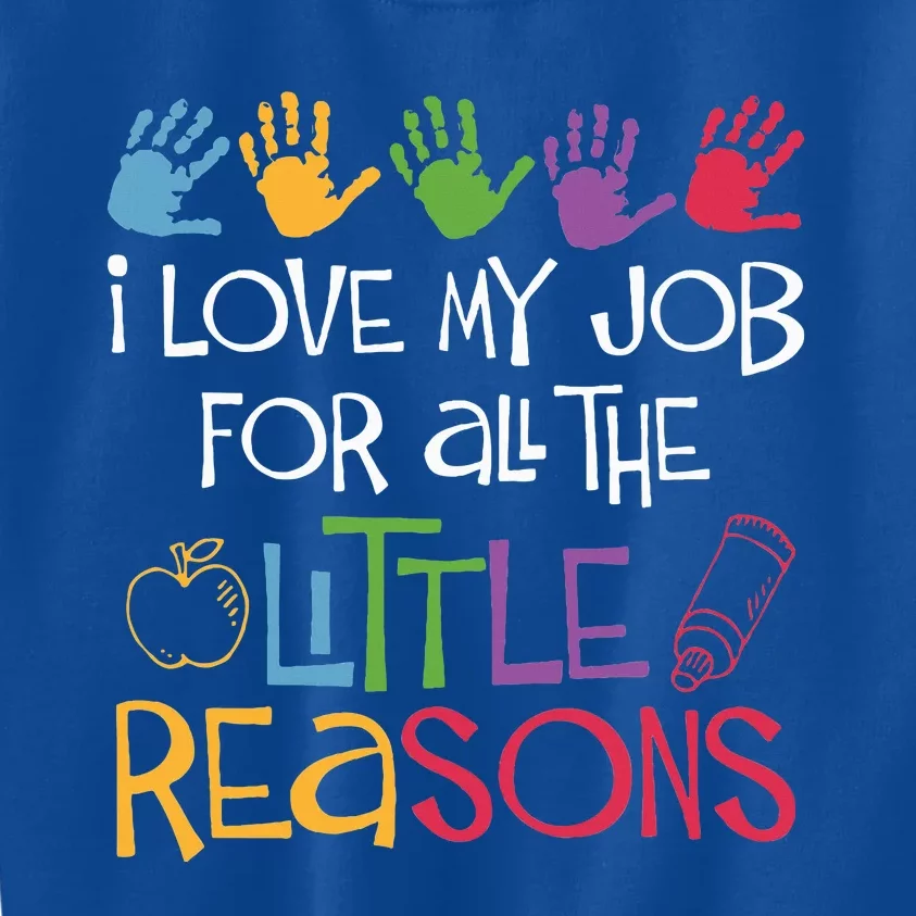 I Love My Job For All The Little Reasons Teacher Kids Sweatshirt