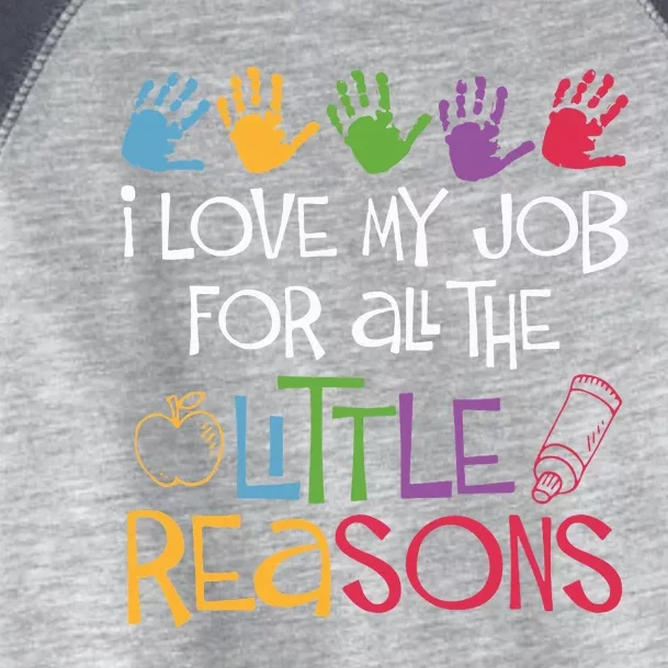 I Love My Job For All The Little Reasons Teacher Toddler Fine Jersey T-Shirt