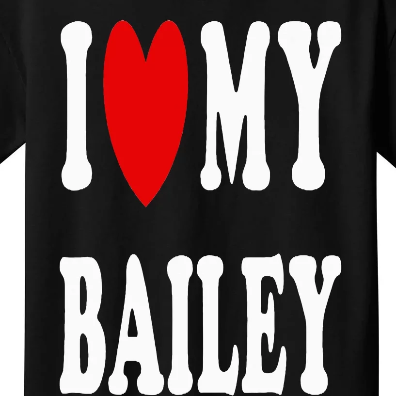 I Love My Bailey I Heart My Bailey Kids T-Shirt