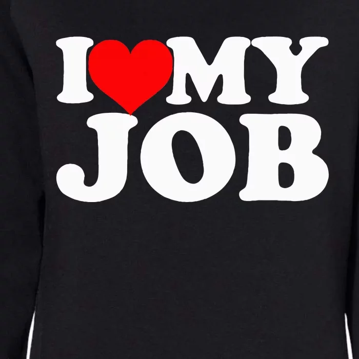 I Love My Job Funny Engineer Womens California Wash Sweatshirt