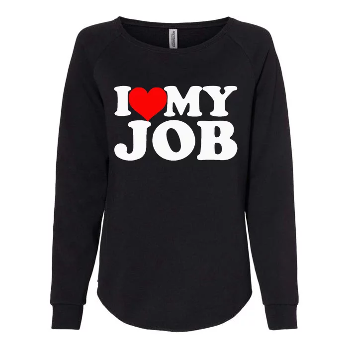 I Love My Job Funny Engineer Womens California Wash Sweatshirt