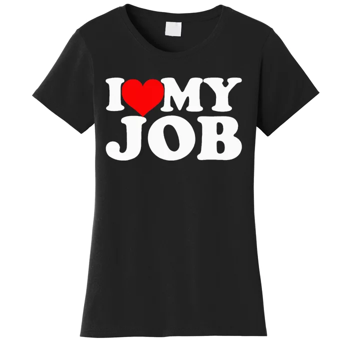 I Love My Job Funny Engineer Women's T-Shirt