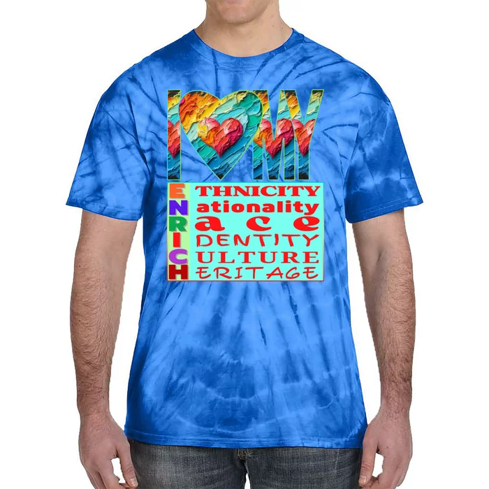 I Love My Enrich Antiracism Inclusion Dei Culture Gift Tie-Dye T-Shirt