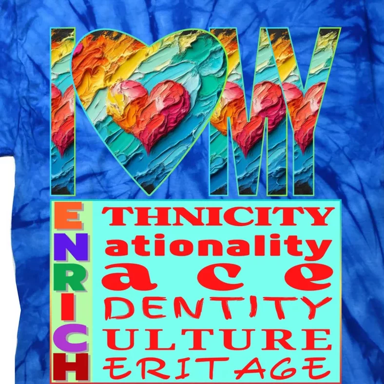 I Love My Enrich Antiracism Inclusion Dei Culture Gift Tie-Dye T-Shirt