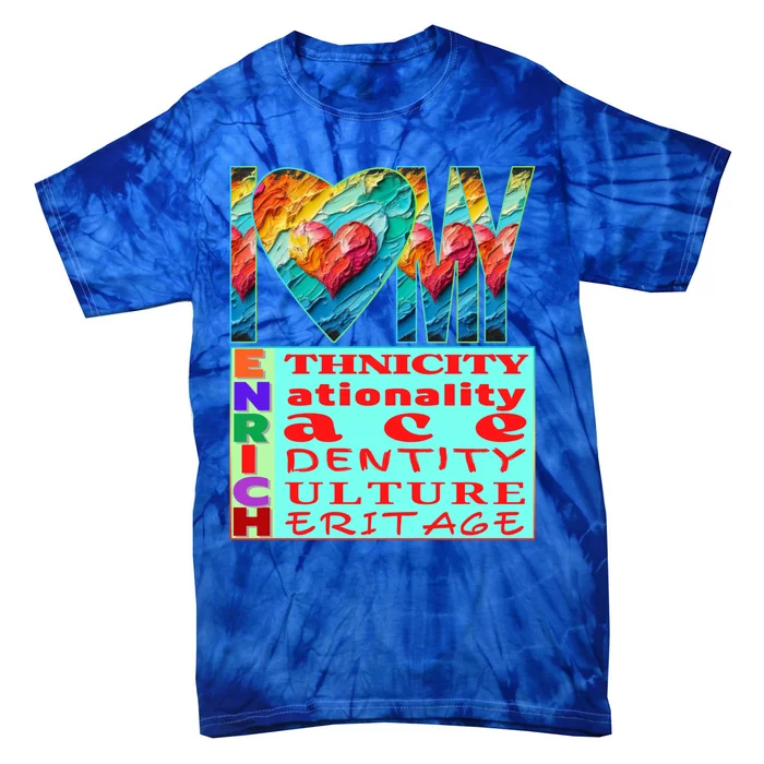 I Love My Enrich Antiracism Inclusion Dei Culture Gift Tie-Dye T-Shirt