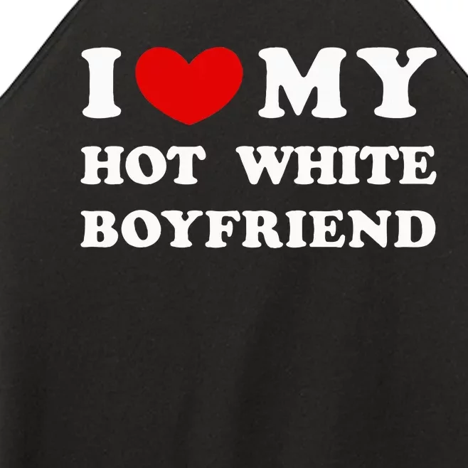 I Love My Hot White Boyfriend Women’s Perfect Tri Rocker Tank