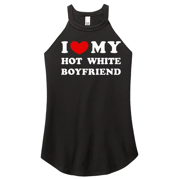 I Love My Hot White Boyfriend Women’s Perfect Tri Rocker Tank