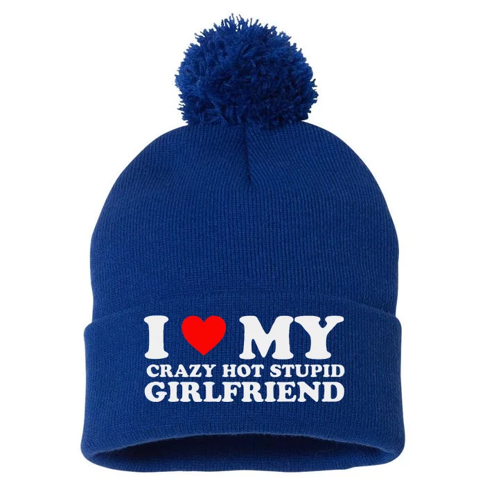 I Love My Crazy Hot Stupid Girlfriend I Heart My Girlfriend Pom Pom 12in Knit Beanie