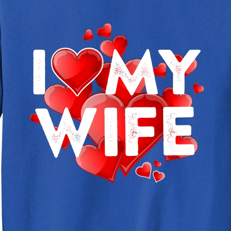 I Love My Wife Gift Valentines Great Gift Love Wife Meaningful Gift Tall Sweatshirt