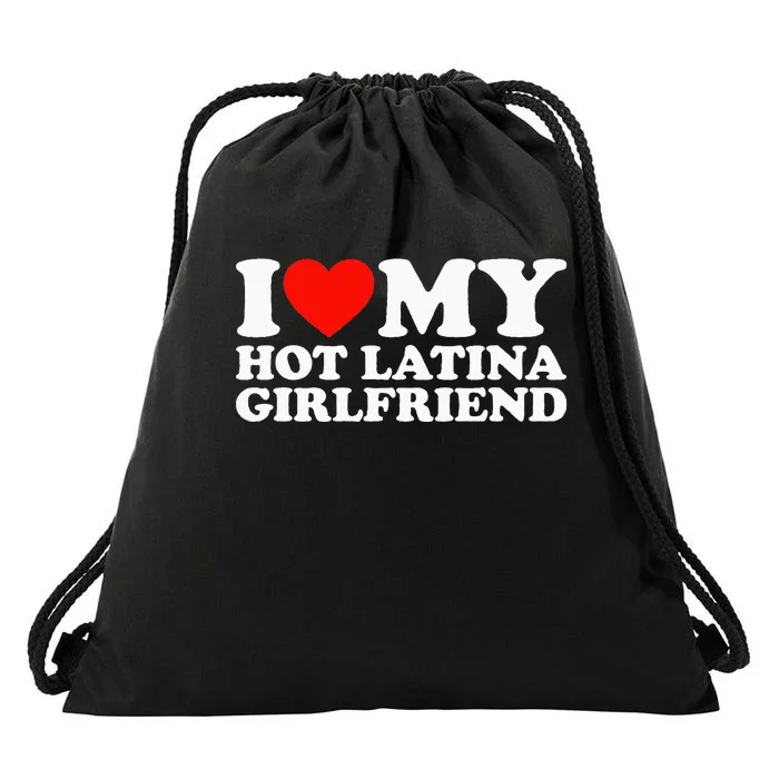 I Love My Hot Girlfriend I Love My Hot Latina Girlfriend Drawstring Bag