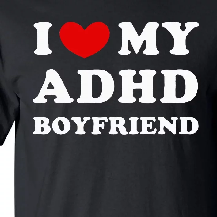 I Love My Adhd Boyfriend Tall T-Shirt