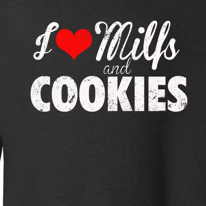 I Love Milfs And Cookies Gift Funny Cougar Lover Joke Gift Toddler Sweatshirt