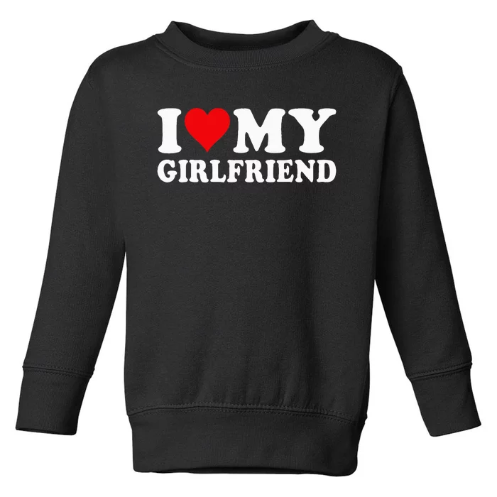 I Love My Girlfriend I Heart My Girlfriend GF Toddler Sweatshirt