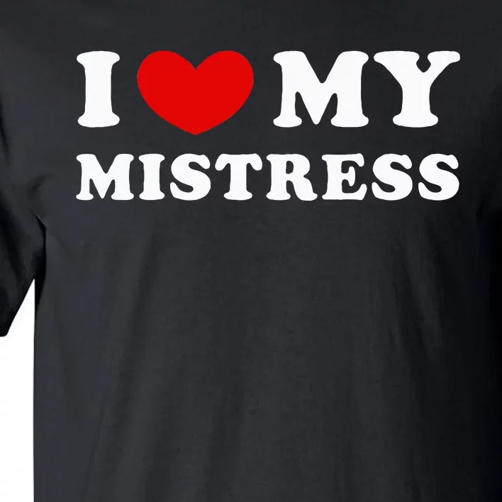 I Love My Mistress I Heart My Mistress Tall T-Shirt