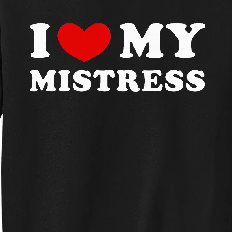 I Love My Mistress I Heart My Mistress Tall Sweatshirt