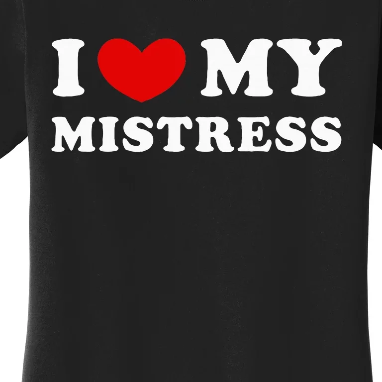 I Love My Mistress I Heart My Mistress Women's T-Shirt