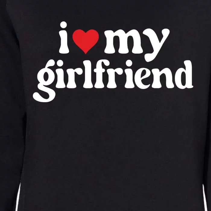 I Love My Hot Girlfriend Gifts Heart Girlfriend Womens California Wash Sweatshirt