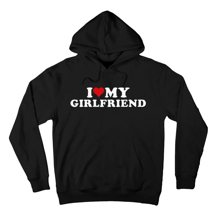 I Love My Hot Girlfriend Hoodie