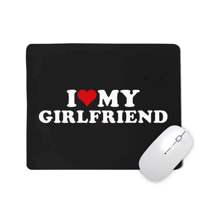 I Love My Hot Girlfriend Mousepad