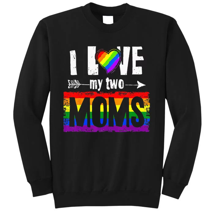 I Love My Two Moms Lesbian LGBT Pride Gifts Sweatshirt