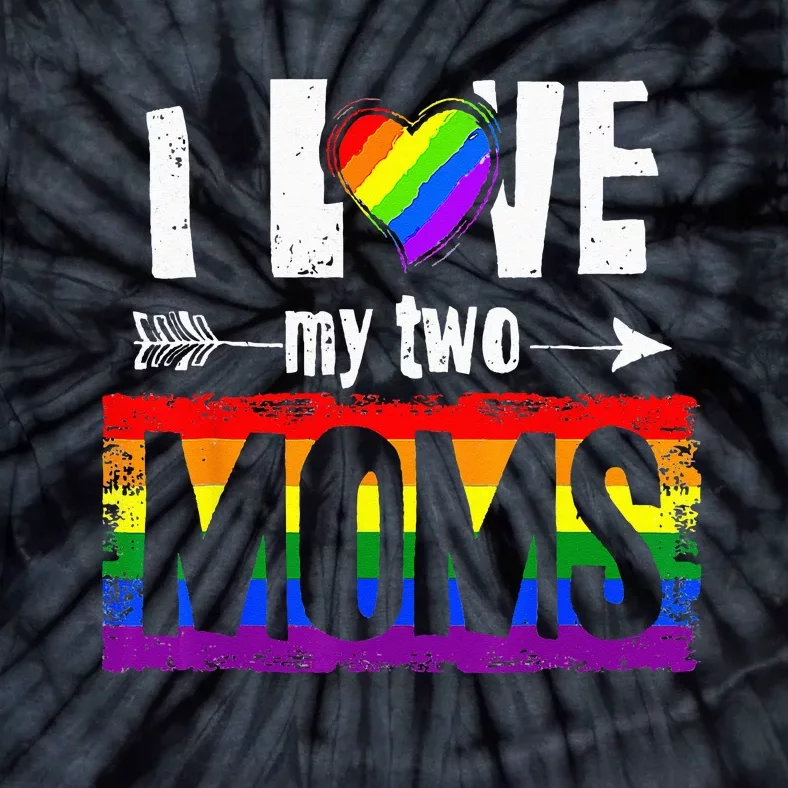 I Love My Two Moms Lesbian LGBT Pride Gifts Tie-Dye T-Shirt