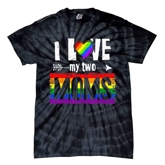 I Love My Two Moms Lesbian LGBT Pride Gifts Tie-Dye T-Shirt