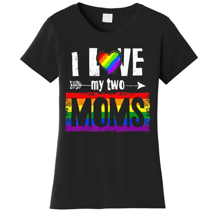 I Love My Two Moms Lesbian LGBT Pride Gifts Women's T-Shirt