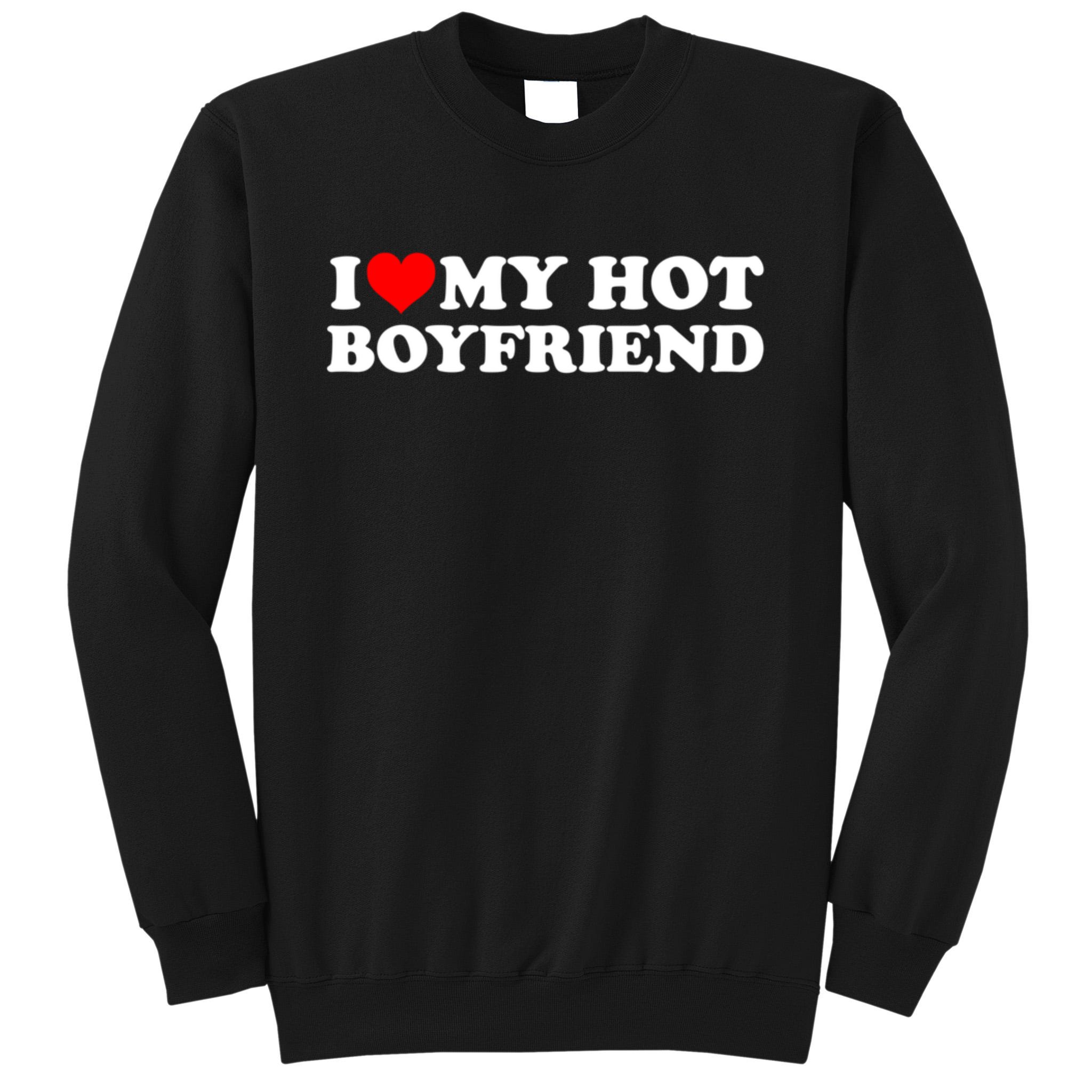 I Love My Hot Boyfriend Sweatshirt | TeeShirtPalace