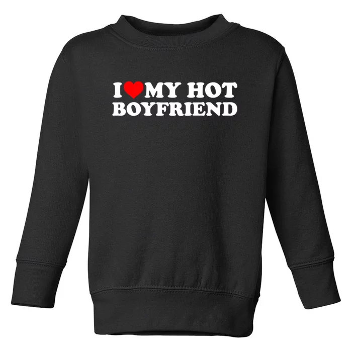 I Love My Hot Boyfriend Toddler Sweatshirt